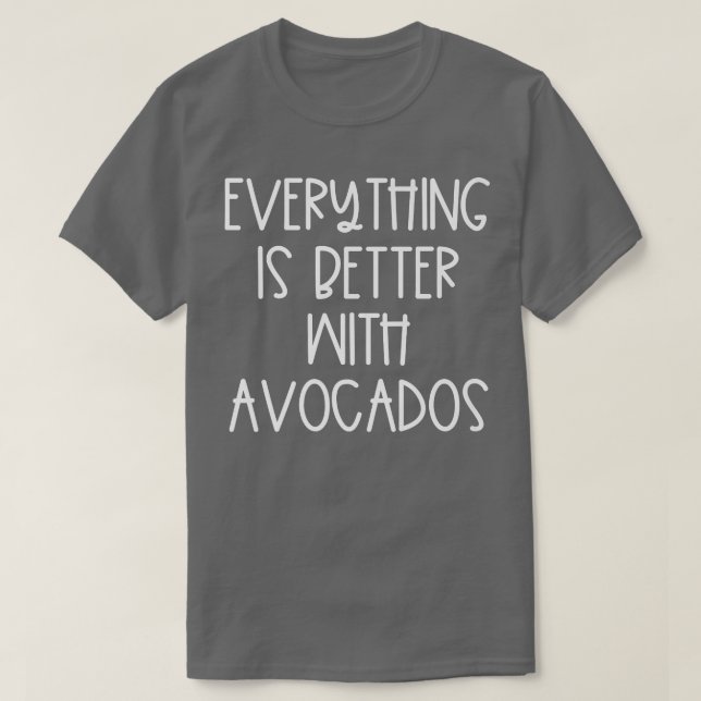 T-shirt Tout est mieux avec Avocados (Design devant)