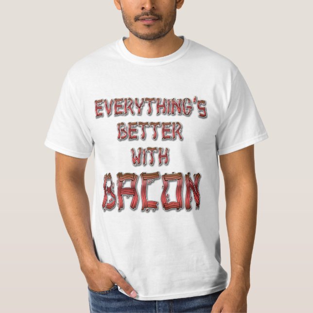 T-shirt Tout est mieux avec Bacon (Devant)