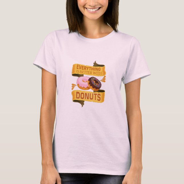 T-shirt Tout est mieux avec les beignes (Devant)