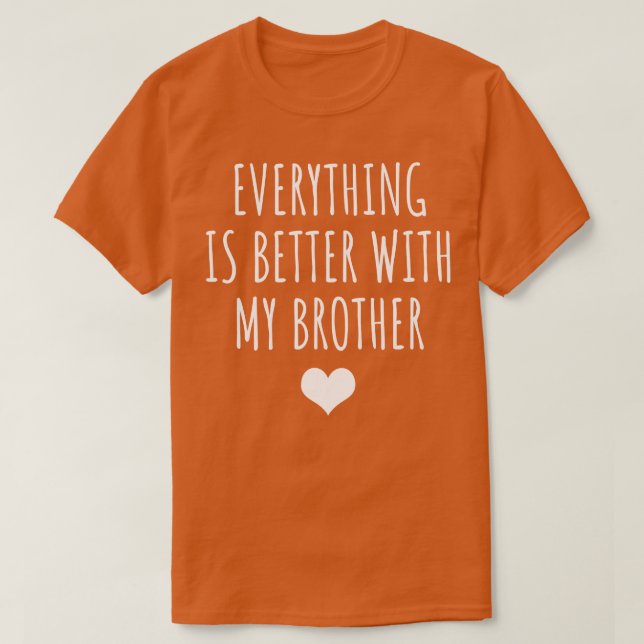 T-shirt Tout est mieux avec mon frère (Design devant)
