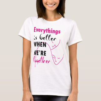 T-shirt tout est mieux quand nous sommes ensemble