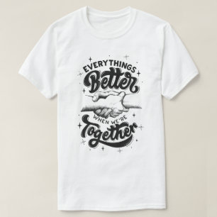 T-shirt tout est mieux quand on est ensemble