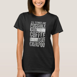 T-shirt Tout Est Possible Avec Café Et Cavapou