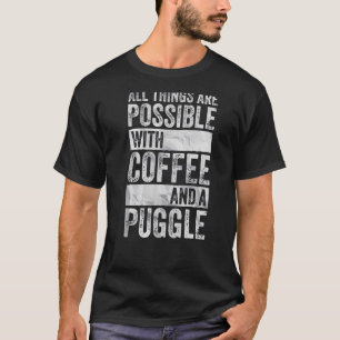 T-shirt Tout est possible avec du café et un puggle