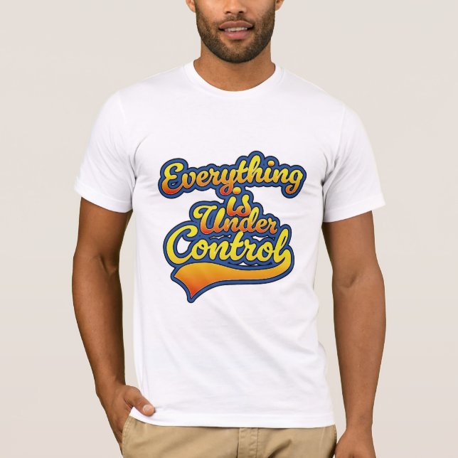 T-shirt Tout est sous contrôle (Devant)