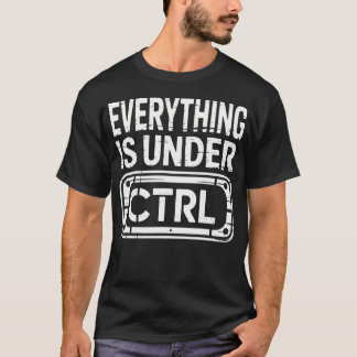 T-shirt Tout est sous Ctrl Information Technology ça