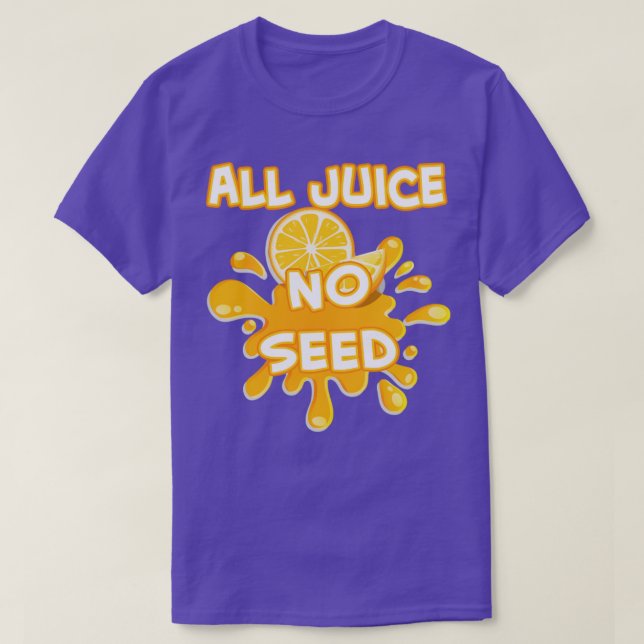 T-shirt tout le jus sur la semence1 (Design devant)