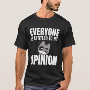 T-shirt Tout le monde a droit à Mon opinion,