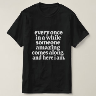 T-shirt Tout le monde de temps en temps quelqu'un d'incroy