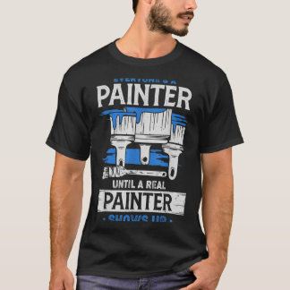 T-shirt Tout le monde est un peintre jusqu'à ce qu'un vrai