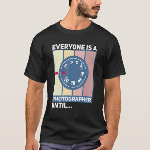 T-shirt Tout Le Monde Est Un Photographe Jusqu'À Ce Que Le