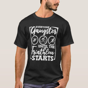T-shirt Tout Le Monde Gangster Jusqu'Au Triathlon Commence