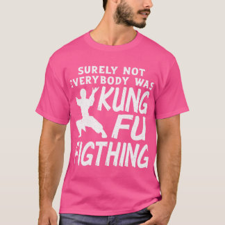 T-shirt Tout Le Monde N'Était Certainement Pas Kung Fu En