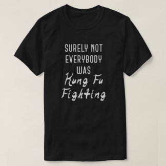 T-shirt Tout le monde n'était pas un kung fu qui combattai