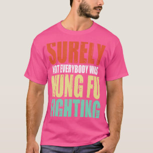 T-shirt Tout Le Monde N'Était Sûrement Pas Kung Fu En Vint