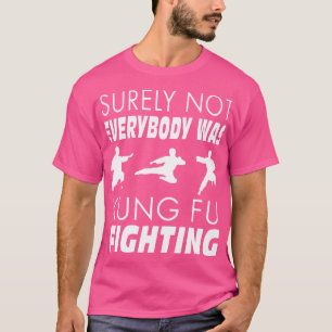 T-shirt Tout Le Monde N'Était Sûrement Pas Kung Fu Luttant