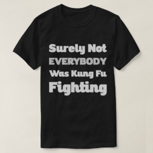 T-shirt Tout Le Monde N'Était Sûrement Pas Kung Fu Pour Co