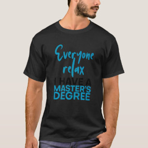 T-shirt Tout le monde se détendre J'ai une maîtrise