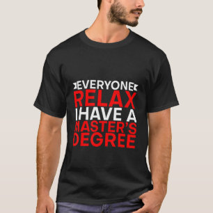 T-shirt Tout le monde se détendre J'ai une maîtrise