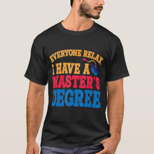 T-shirt Tout le monde se détendre J'ai une maîtrise