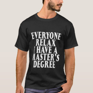 T-shirt Tout le monde se détendre J'ai une maîtrise