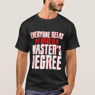 T-shirt Tout le monde se détendre J'ai une maîtrise