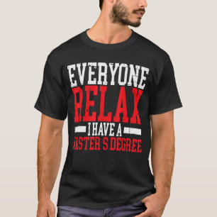T-shirt Tout le monde se détendre J'ai une maîtrise