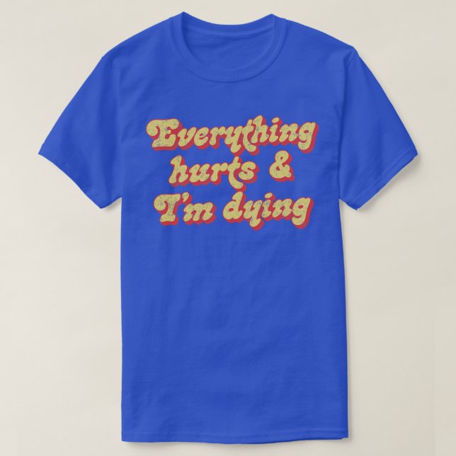 T-shirt Tout me fait mal, je meurs (Design devant)