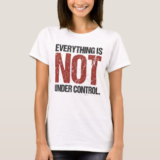 T-shirt Tout n'est pas sous contrôle Citation sarcastique