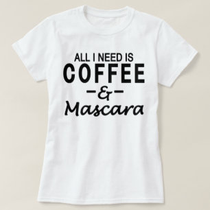 T-shirt Tout que j'ai besoin est café et mascara