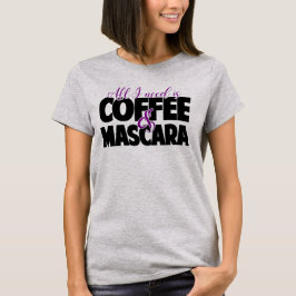 T-shirt Tout que j'ai besoin est café et mascara
