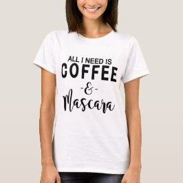 T-shirt Tout que j'ai besoin est café et mascara