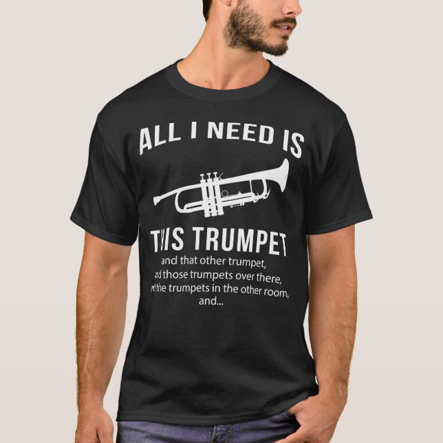 T-shirt Tout que j'ai besoin est cette trompette et celle (Devant)