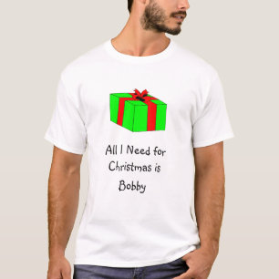 T-shirt Tout que j'ai besoin pour Noël est Bobby