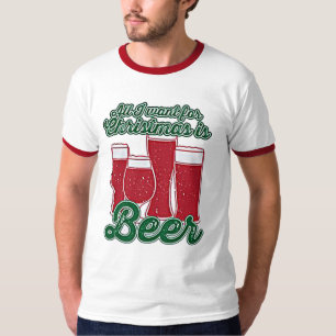 T-SHIRT TOUT QUE JE VEUX POUR NOËL EST BIÈRE