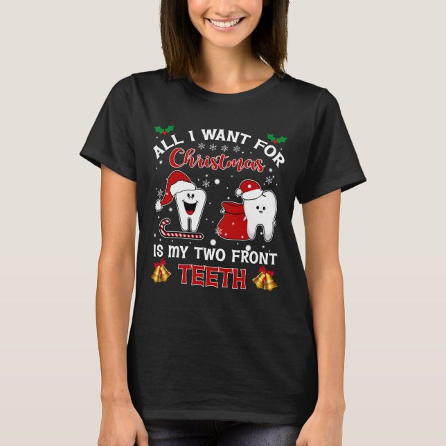 T-shirt Tout que je veux pour Noël est mes deux dents (Devant)