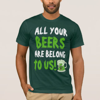 T-shirt Tout que vôtres les bières sont appartiennent à
