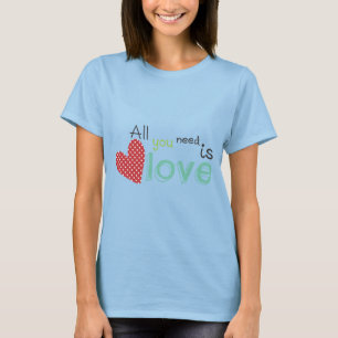 T-shirt Tout que vous avez besoin est amour