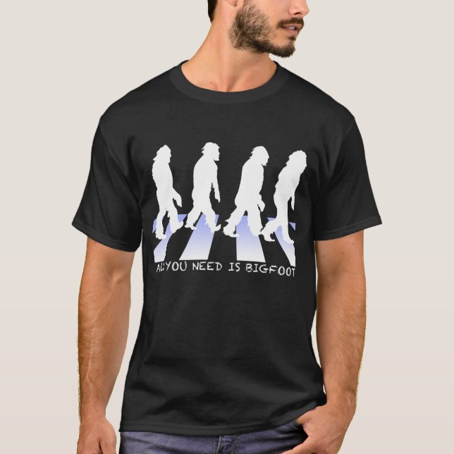 T-shirt Tout que vous avez besoin est Bigfoot (Devant)
