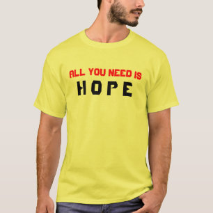 T-shirt Tout que vous avez besoin est espoir