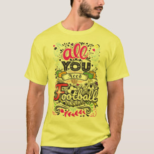 T-shirt Tout que vous avez besoin est le football