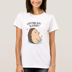 T-shirt Tout Quill Be Alright Funky Hedgehog Pun