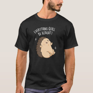 T-shirt Tout Quill Be Alright Hedgehog Pun Dark BG