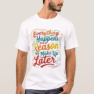 T-shirt Tout se passe pour une raison que nous inventons p