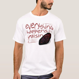 T-shirt Tout se produit pour un RAISIN SEC