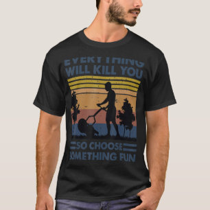 T-shirt Tout Va Vous Tuer Alors Choisissez Quelque Chose D