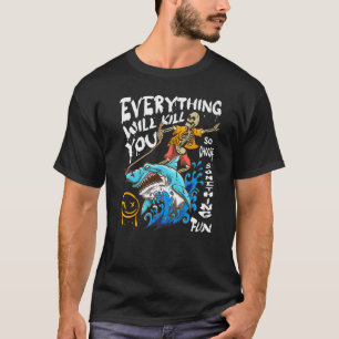 T-shirt Tout Va Vous Tuer Alors Choisissez Quelque Chose D