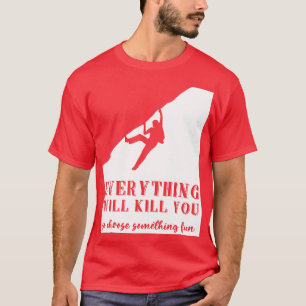 T-shirt Tout Va Vous Tuer Alors Choisissez Quelque Chose D