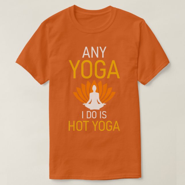T-shirt Tout Yoga que je fais est Hot Yoga 2 (Design devant)