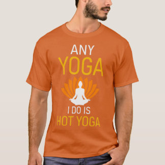 T-shirt Tout Yoga que je fais est Hot Yoga 2